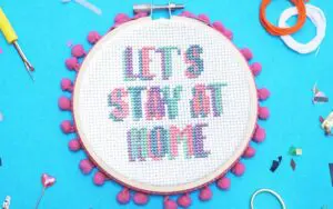 'LETS STAY AT HOME' Cross Stitch Kit